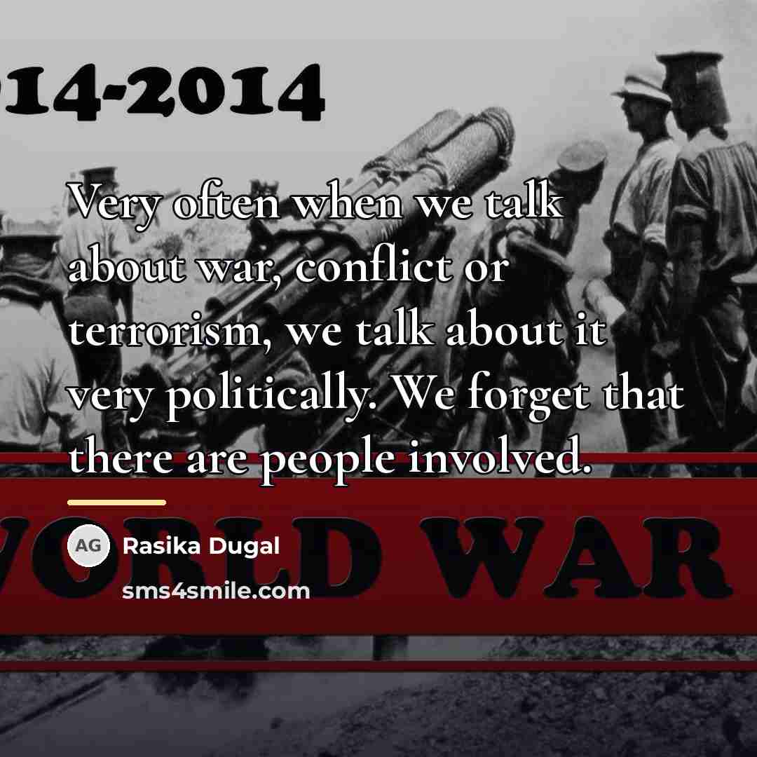 “Very often when we talk about war, conflict or terrorism,…” quote by Rasika Dugal