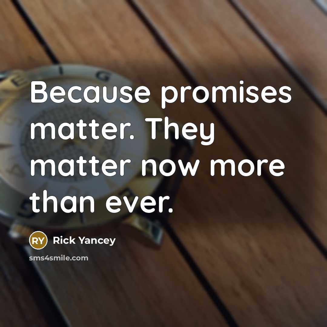 “Because promises matter. They matter now more than ever.…” quote by Rick Yancey