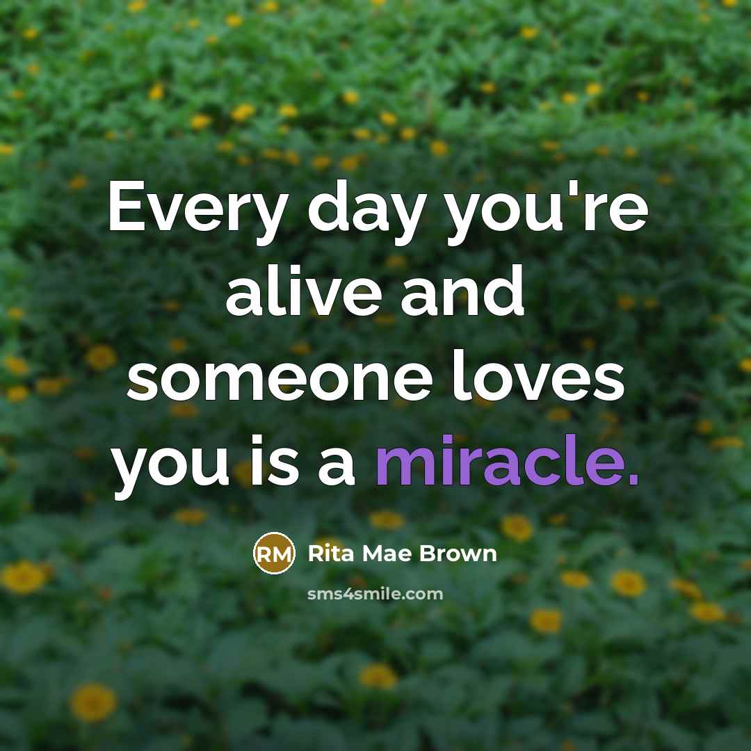 “Every day you're alive and someone loves you is a…” quote by Rita Mae Brown