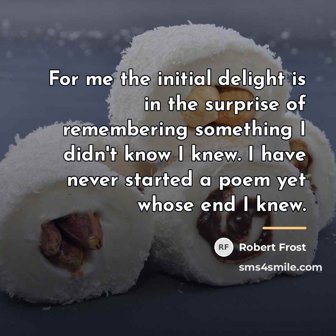 “For me the initial delight is in the surprise of…” quote by Robert Frost