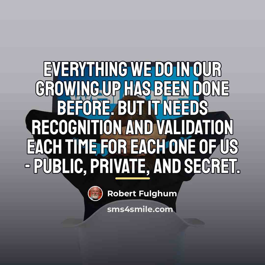 “Everything we do in our growing up has been done…” quote by Robert Fulghum