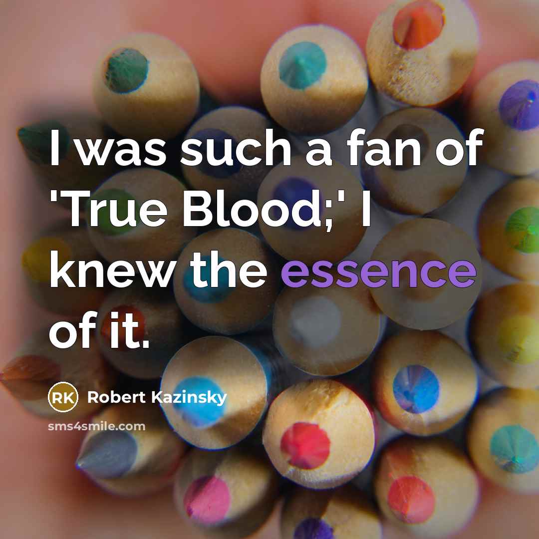 “I was such a fan of 'True Blood;' I knew…” quote by Robert Kazinsky