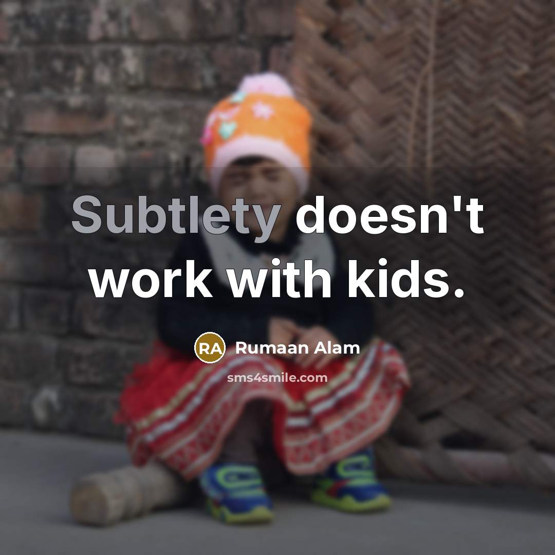 “Subtlety doesn't work with kids.” quote by Rumaan Alam