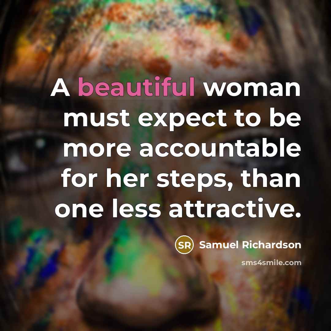 “A beautiful woman must expect to be more accountable for…” quote by Samuel Richardson