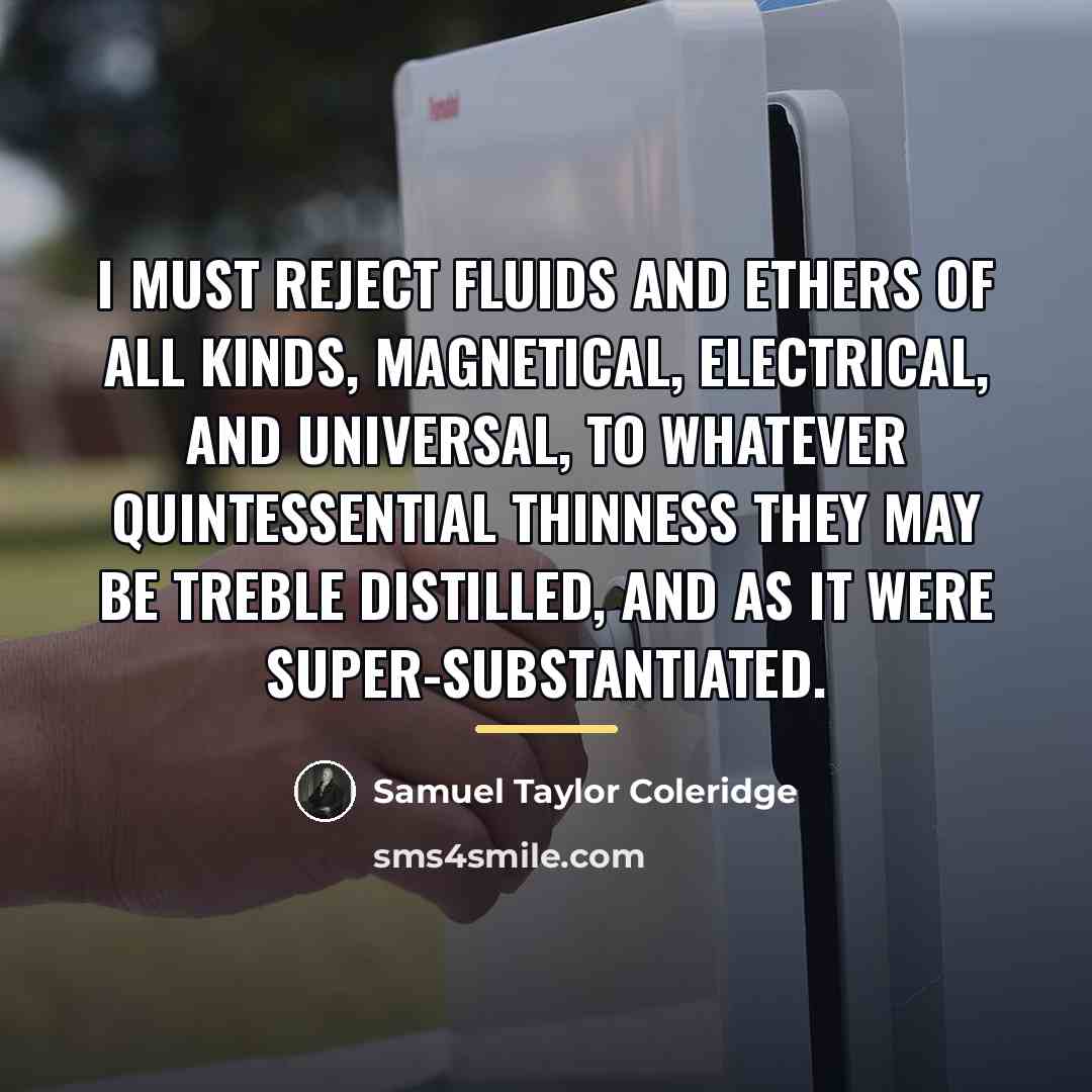 “I must reject fluids and ethers of all kinds, magnetical,…” quote by Samuel Taylor Coleridge