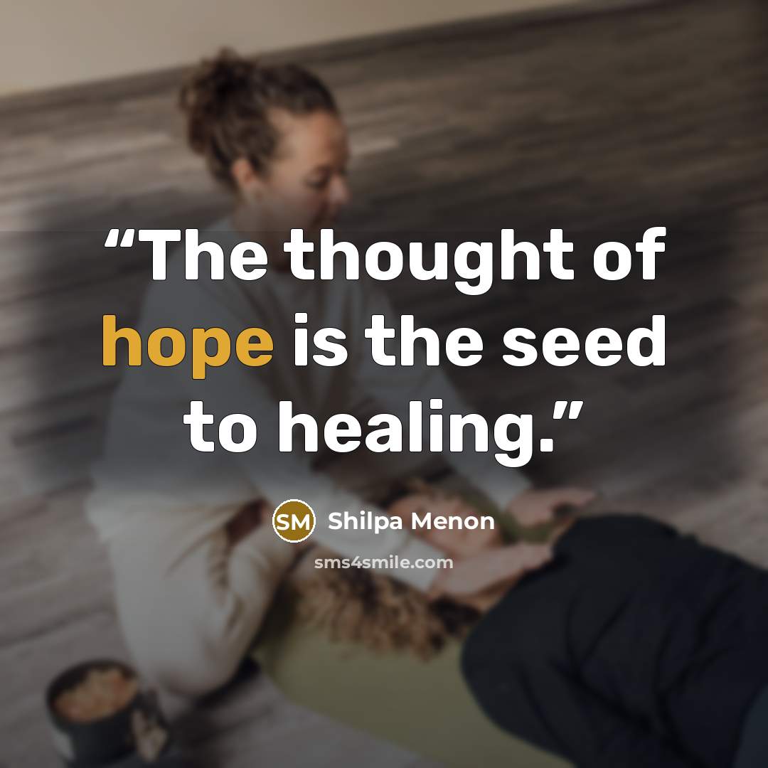 “The thought of hope is the seed to healing.” quote by Shilpa Menon