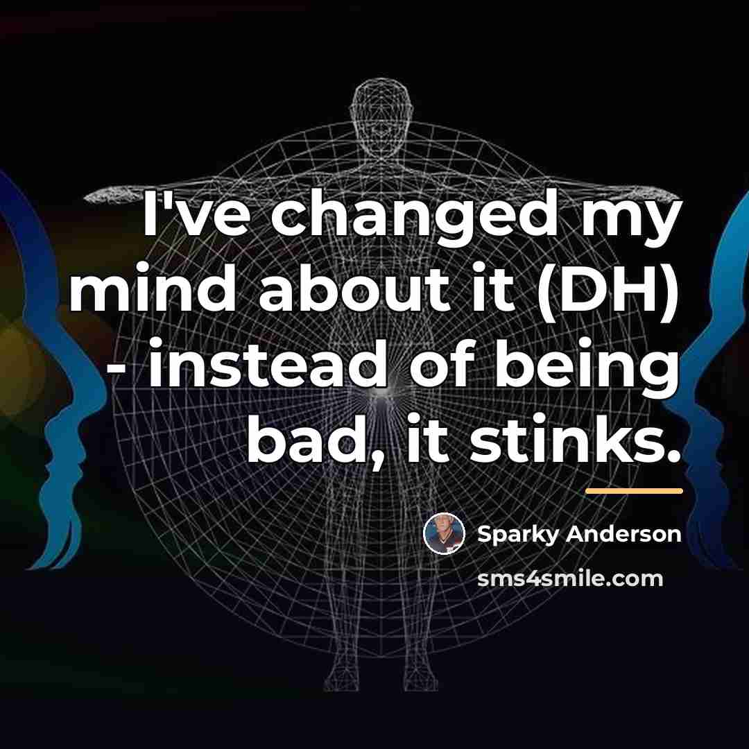 “I've changed my mind about it (DH) - instead of…” quote by Sparky Anderson