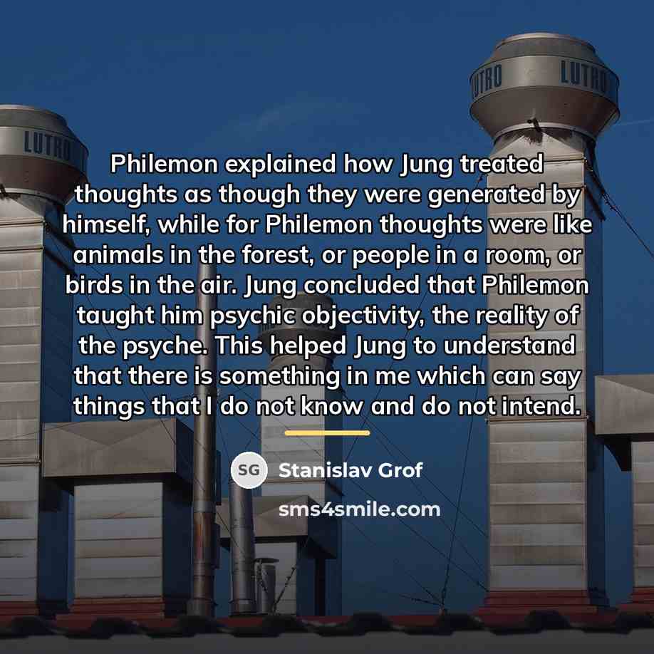 “Philemon explained how Jung treated thoughts as though they were…” quote by Stanislav Grof
