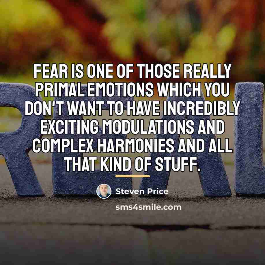 “Fear is one of those really primal emotions which you…” quote by Steven Price