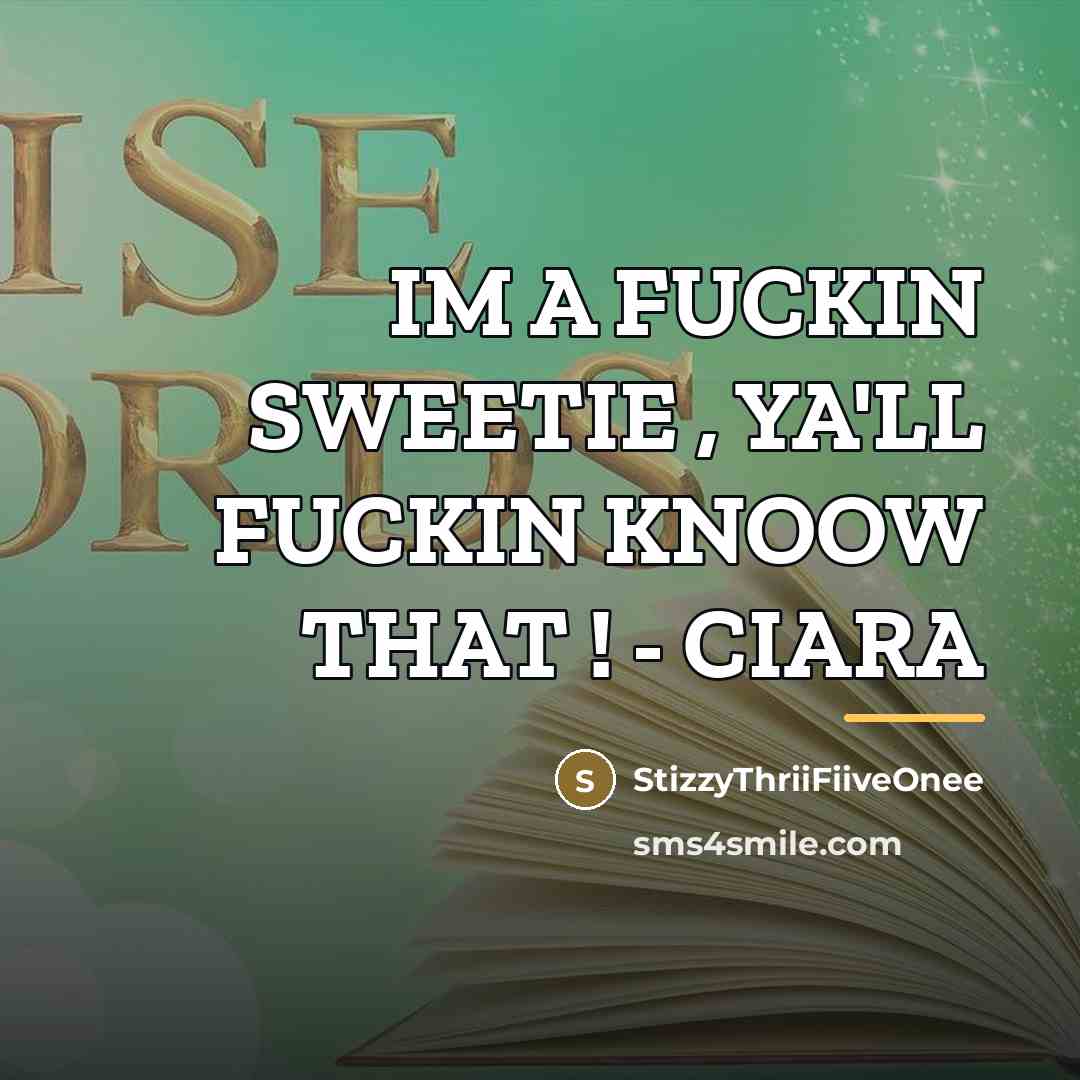 “IM A FUCKIN SWEETIE , YA'LL FUCKIN KNOOW THAT !…” quote by StizzyThriiFiiveOnee