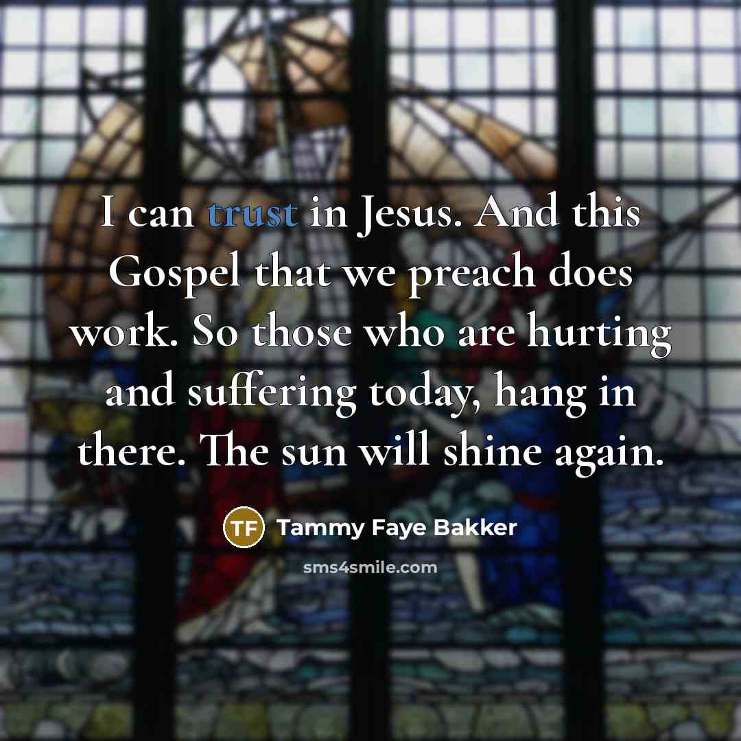 “I can trust in Jesus. And this Gospel that we…” quote by Tammy Faye Bakker