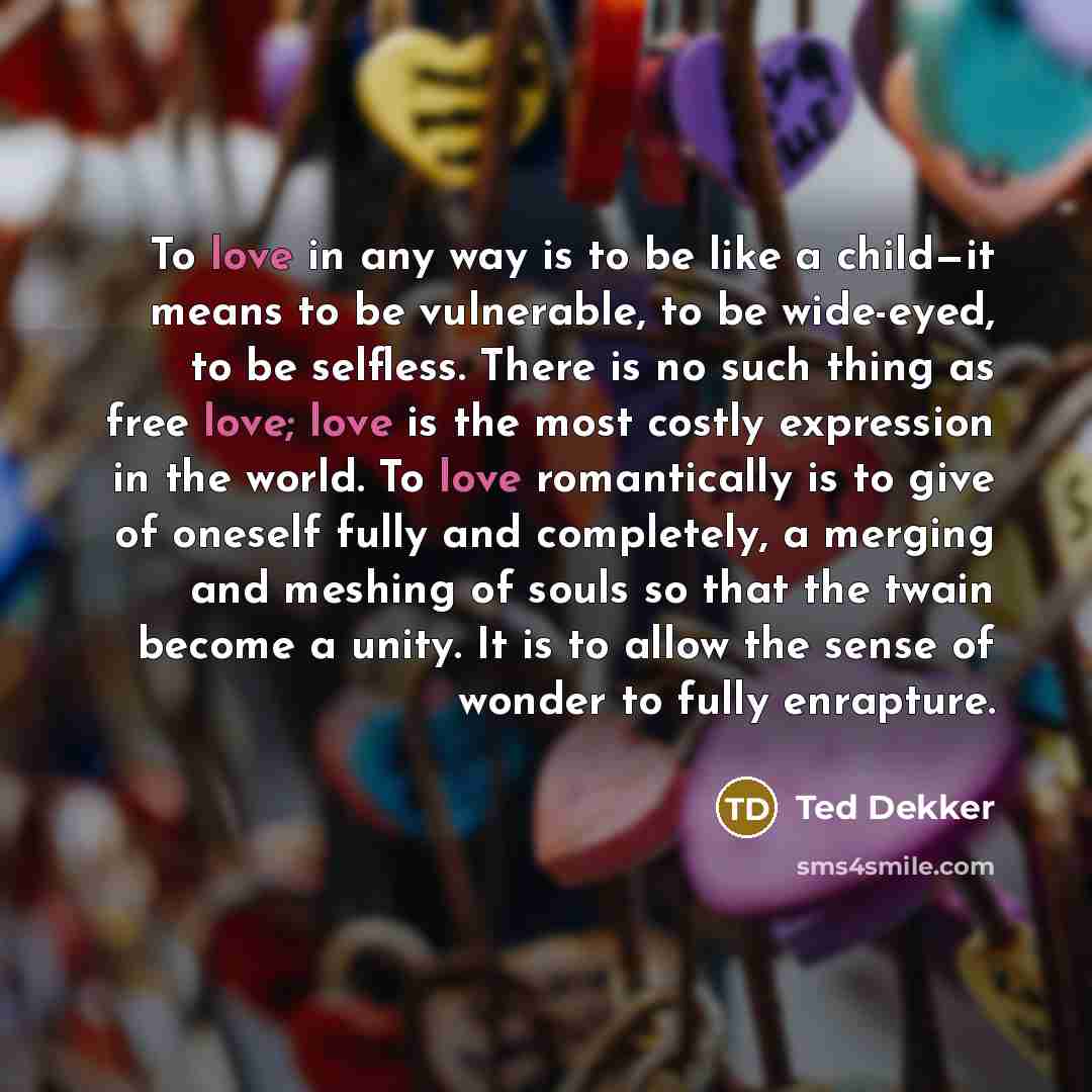 “To love in any way is to be like a…” quote by Ted Dekker