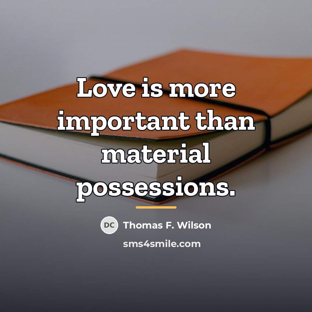 “Love is more important than material possessions.…” quote by Thomas F. Wilson