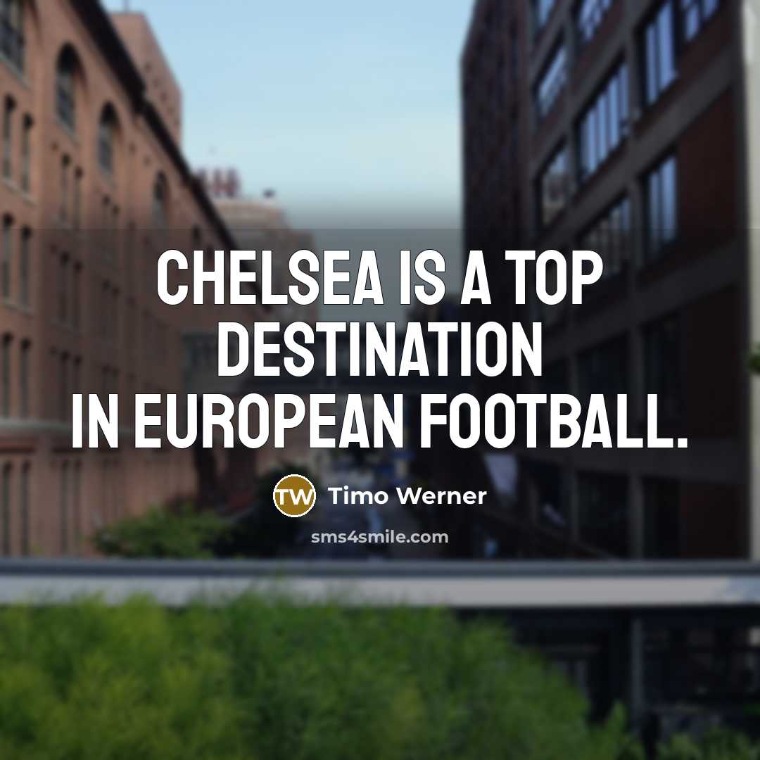 “Chelsea is a top destination in European football.…” quote by Timo Werner