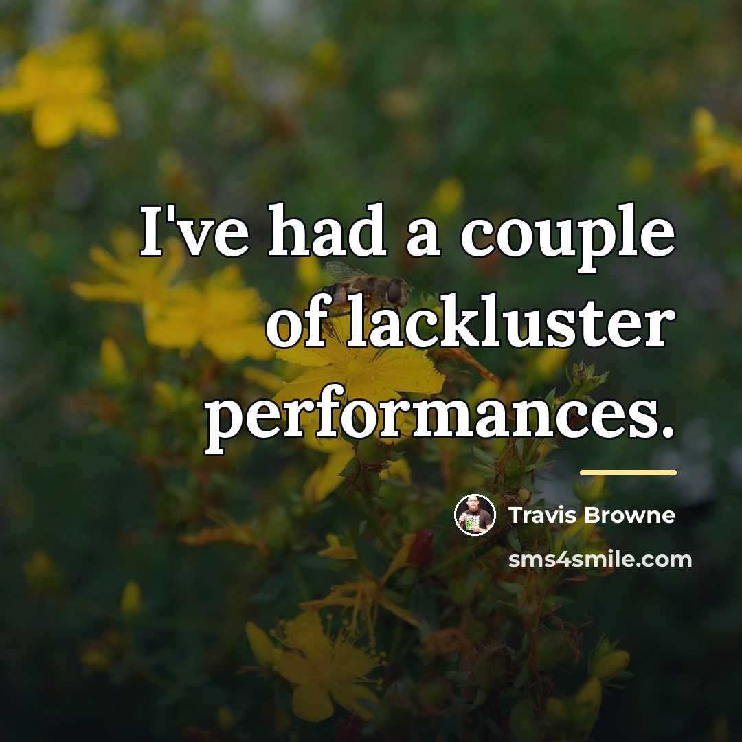 “I've had a couple of lackluster performances.…” quote by Travis Browne