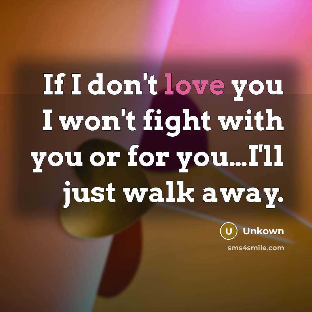 “If I don't love you I won't fight with you…” quote by Unkown