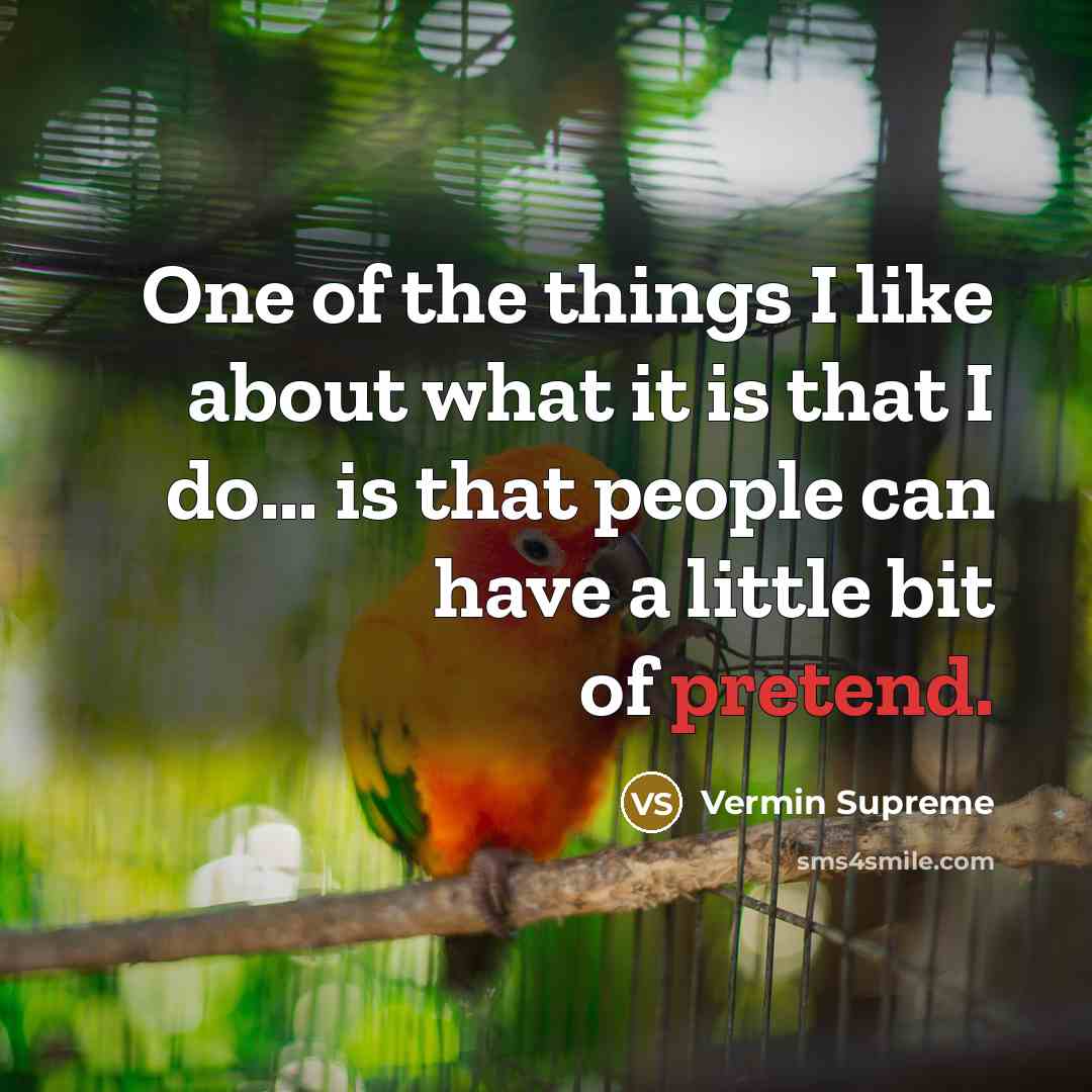 “One of the things I like about what it is…” quote by Vermin Supreme