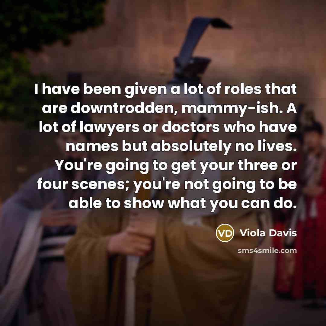 “I have been given a lot of roles that are…” quote by Viola Davis