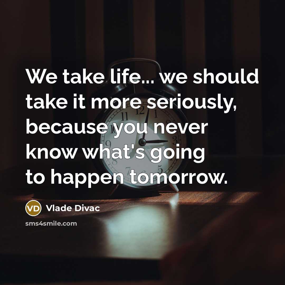 “We take life... we should take it more seriously, because…” quote by Vlade Divac