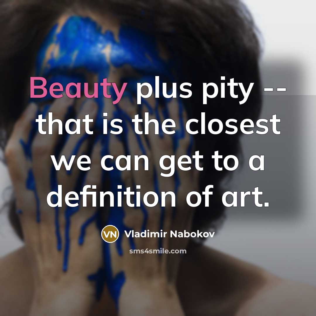 “Beauty plus pity -- that is the closest we can…” quote by Vladimir Nabokov