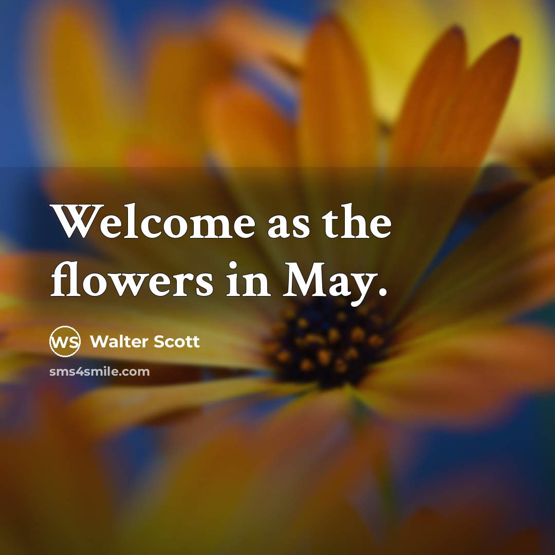 “Welcome as the flowers in May.…” quote by Walter Scott