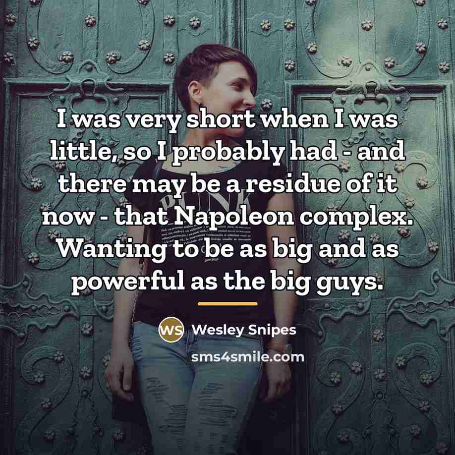 “I was very short when I was little, so I…” quote by Wesley Snipes