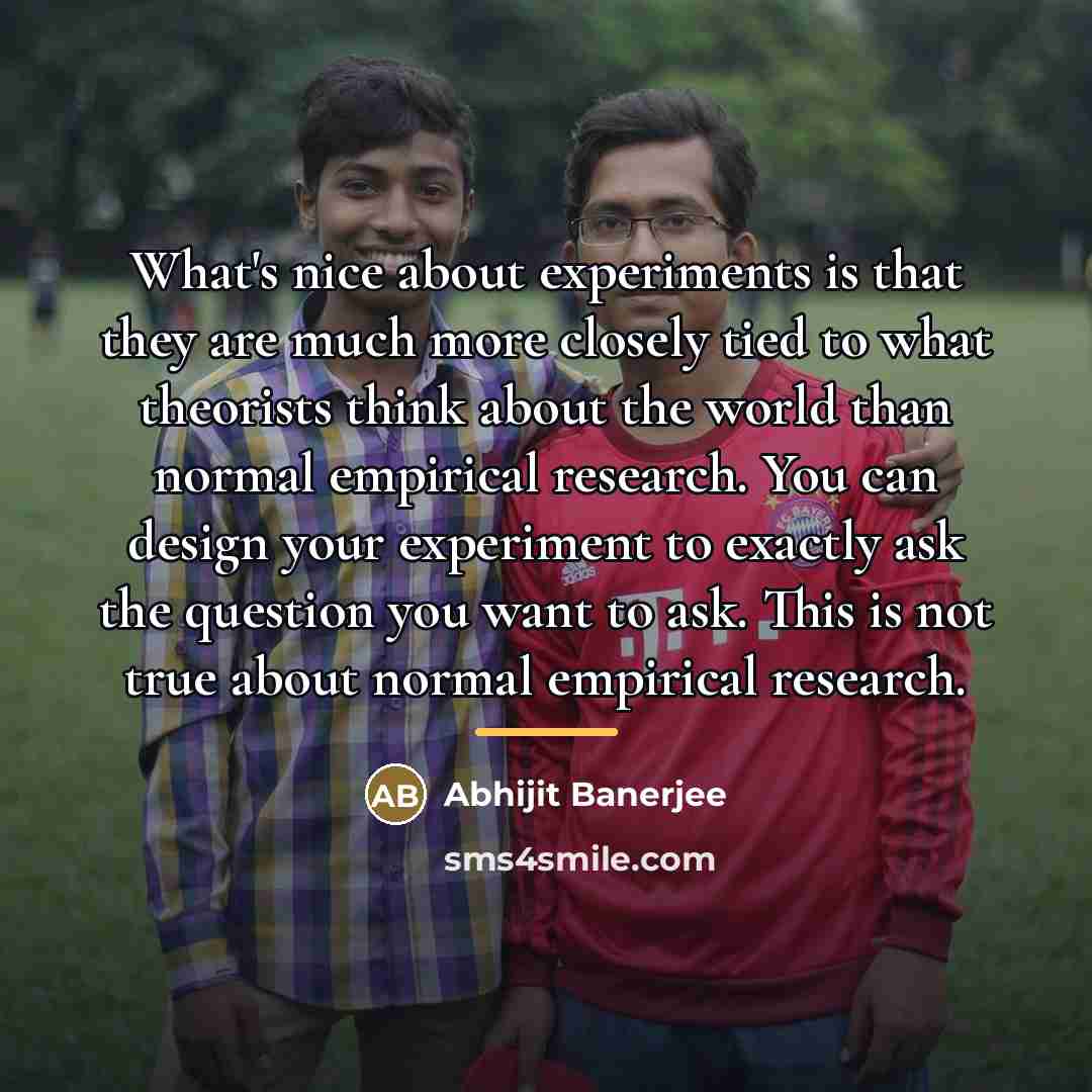 “What's nice about experiments is that they are much more…” quote by Abhijit Banerjee