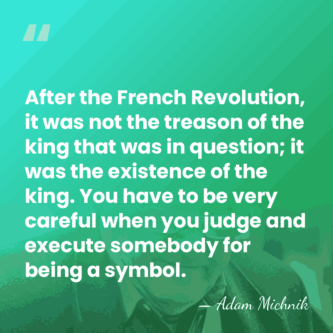 After the French Revolution, it was not the treason of the king&hellip; - Adam Michnik