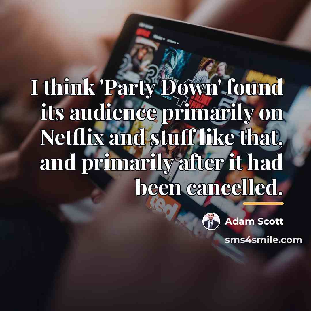 “I think 'Party Down' found its audience primarily on Netflix…” quote by Adam Scott