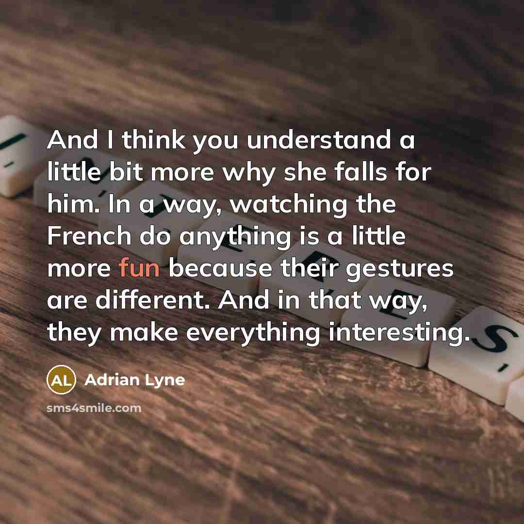 “And I think you understand a little bit more why…” quote by Adrian Lyne