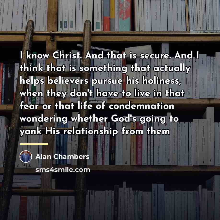 “I know Christ. And that is secure. And I think…” quote by Alan Chambers