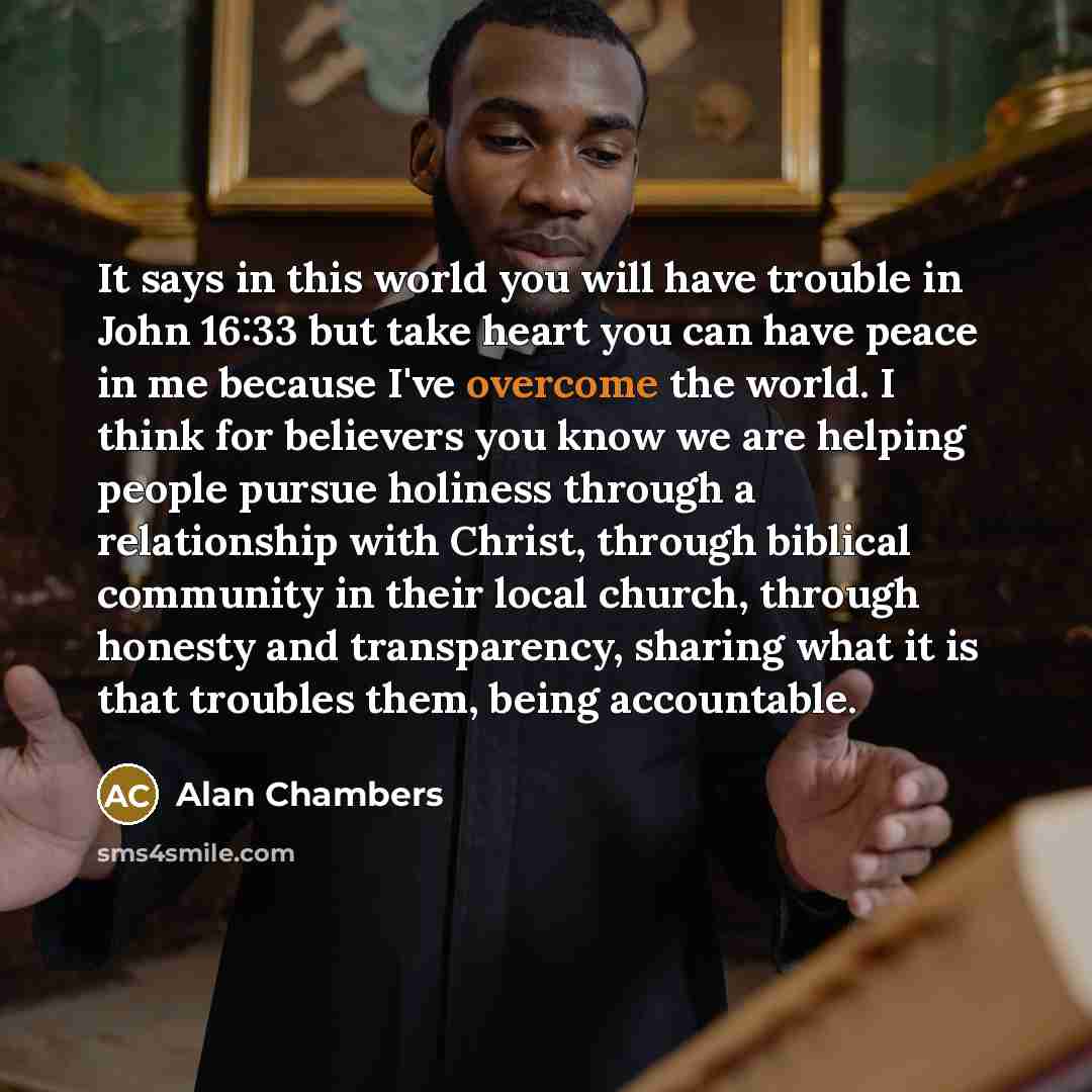 “It says in this world you will have trouble in…” quote by Alan Chambers