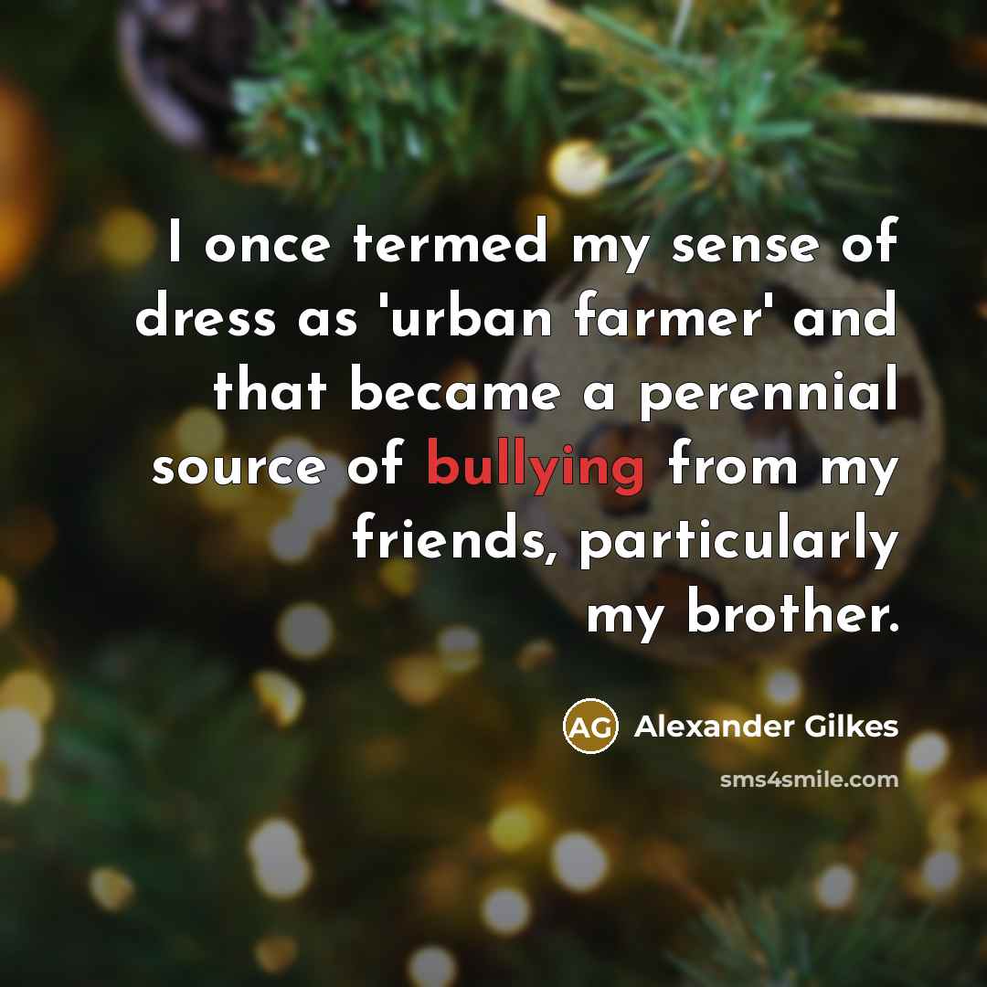 “I once termed my sense of dress as 'urban farmer'…” quote by Alexander Gilkes