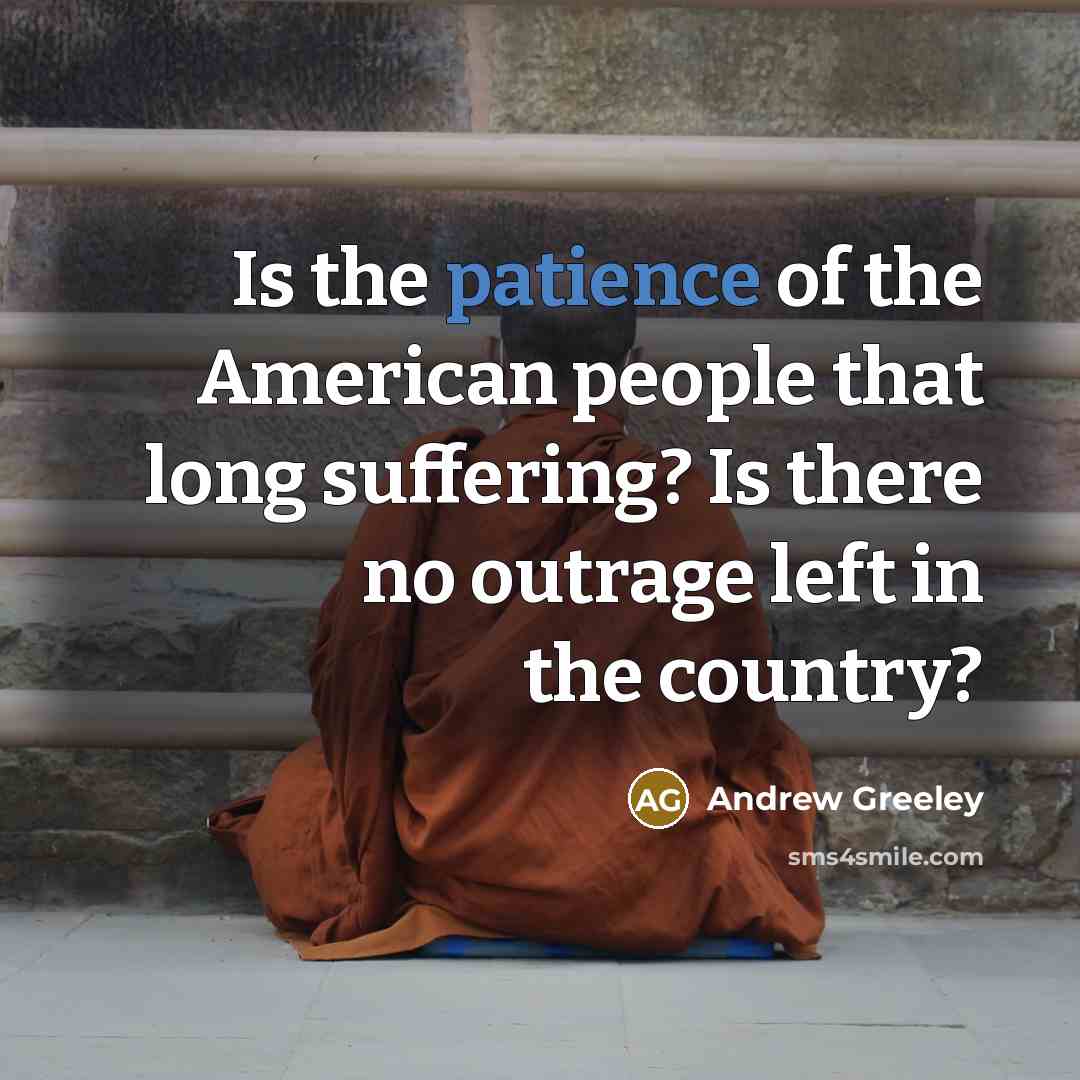 “Is the patience of the American people that long suffering?…” quote by Andrew Greeley