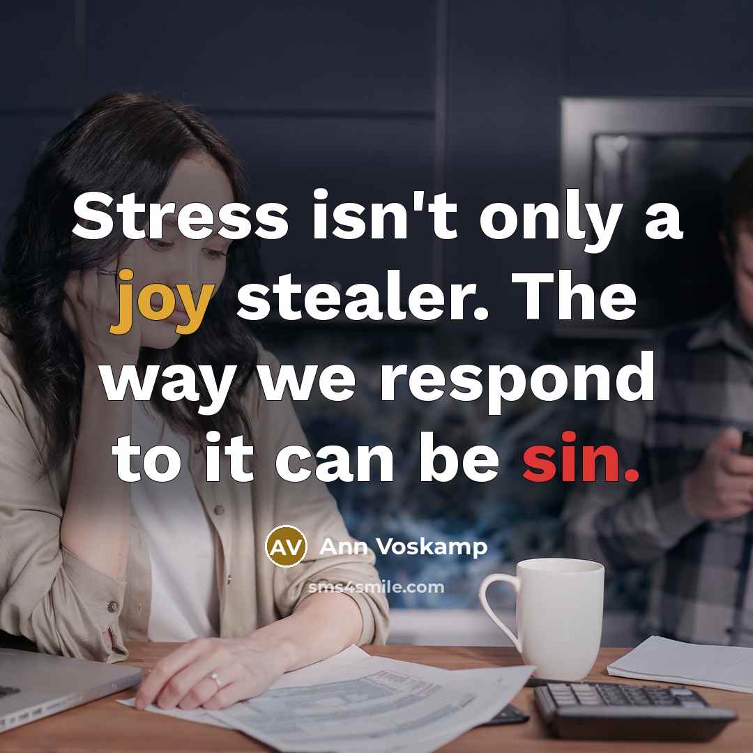 “Stress isn't only a joy stealer. The way we respond…” quote by Ann Voskamp