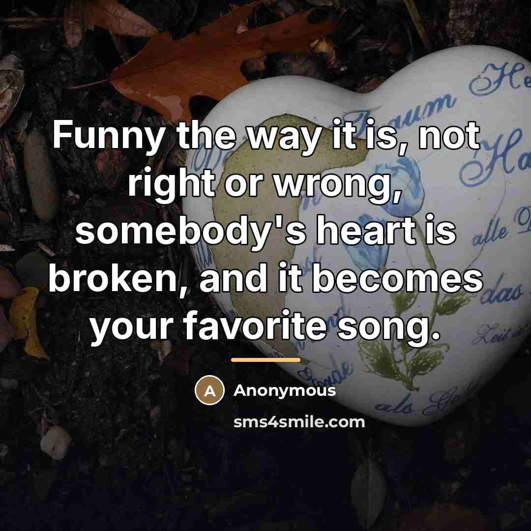 “Funny the way it is, not right or wrong, somebody's…” quote by Anonymous