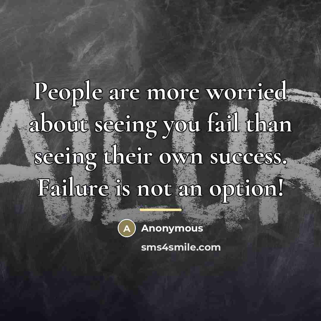 “People are more worried about seeing you fail than seeing…” quote by Anonymous
