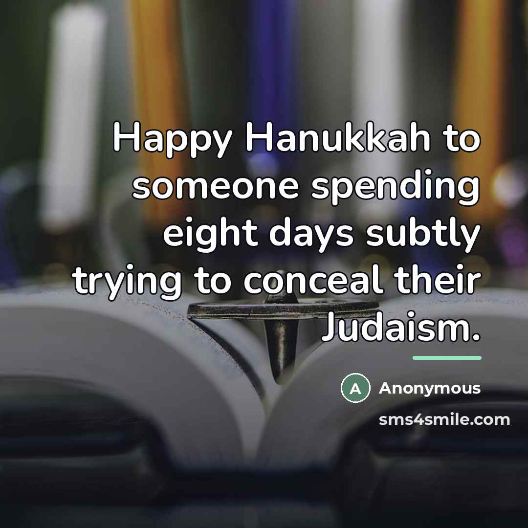 “Happy Hanukkah to someone spending eight days subtly trying to…” quote by Anonymous