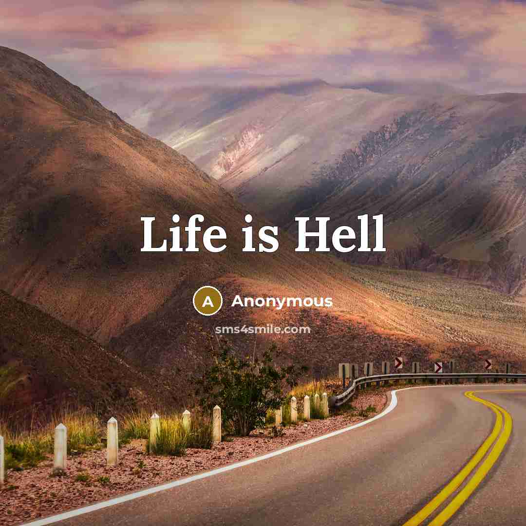 “Life is Hell” quote by Anonymous