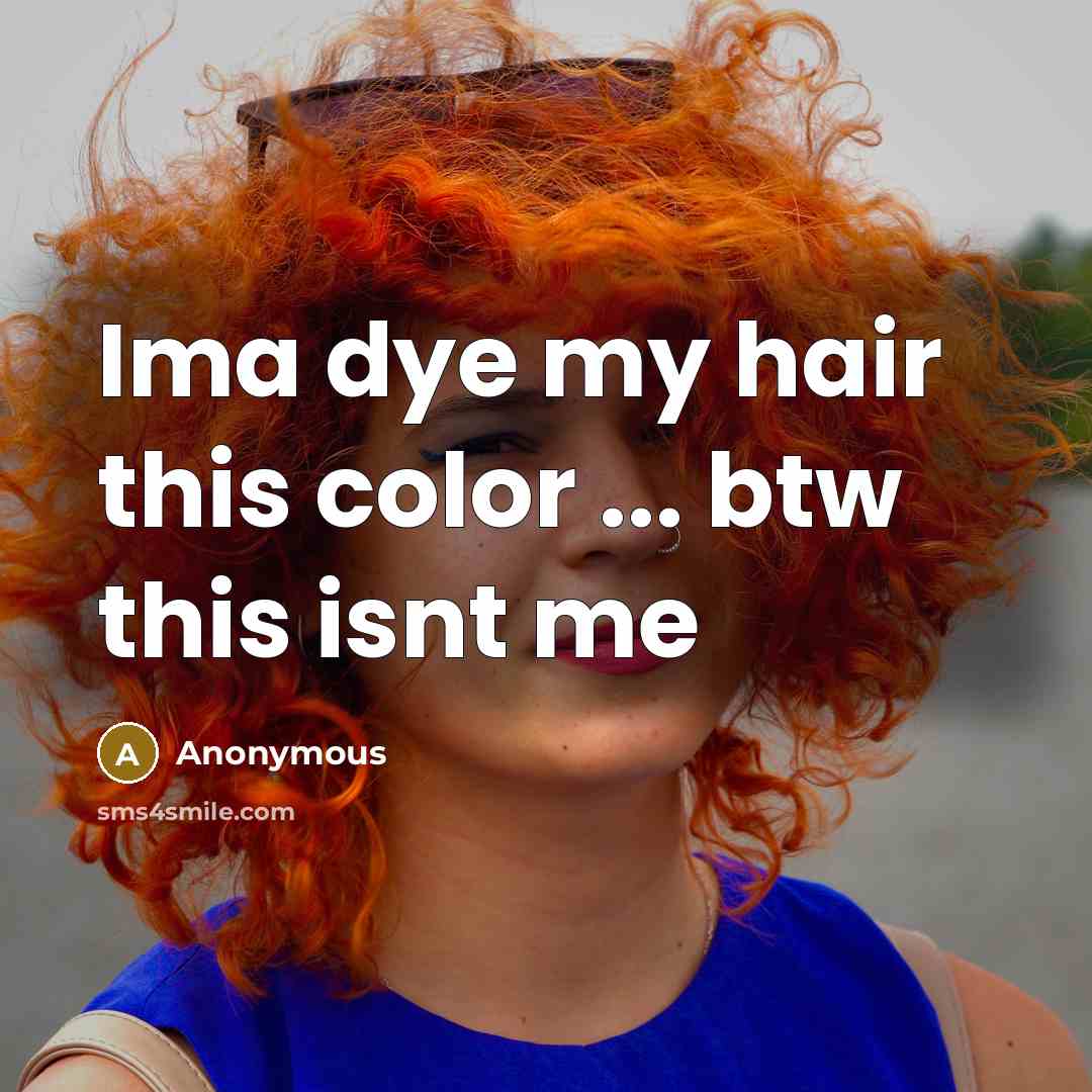 “Ima dye my hair this color ... btw this isnt…” quote by Anonymous