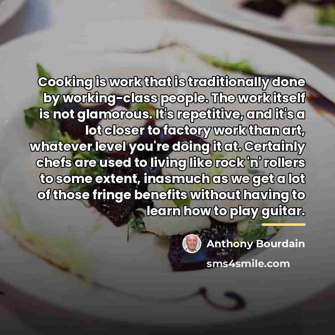 “Cooking is work that is traditionally done by working-class people.…” quote by Anthony Bourdain