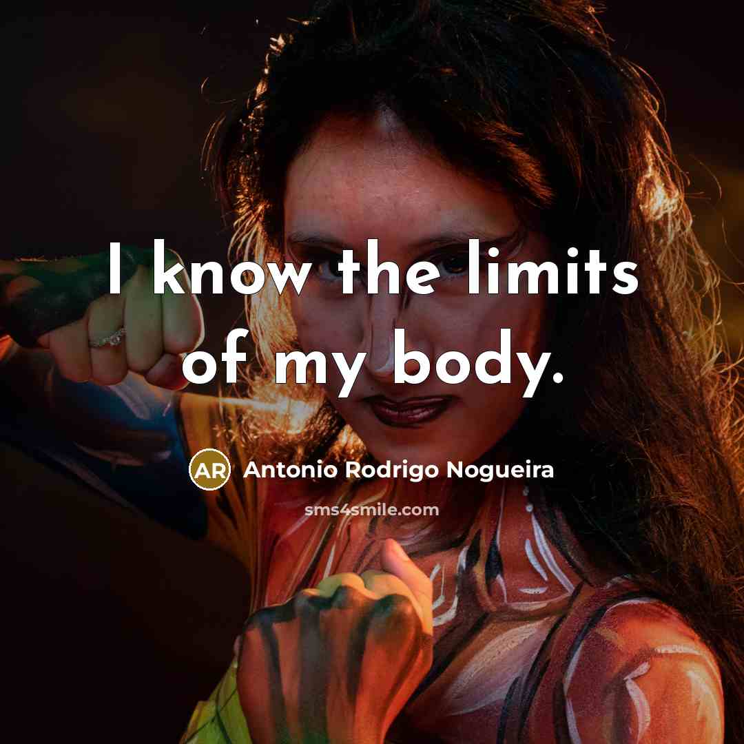 “I know the limits of my body.…” quote by Antonio Rodrigo Nogueira