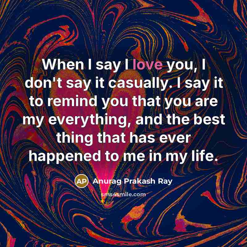 “When I say I love you, I don't say it…” quote by Anurag Prakash Ray