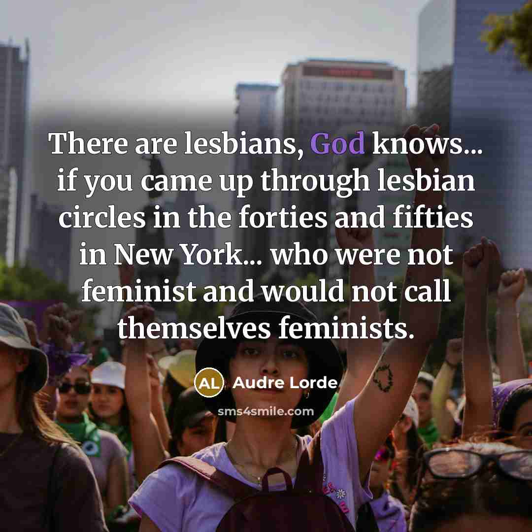“There are lesbians, God knows... if you came up through…” quote by Audre Lorde