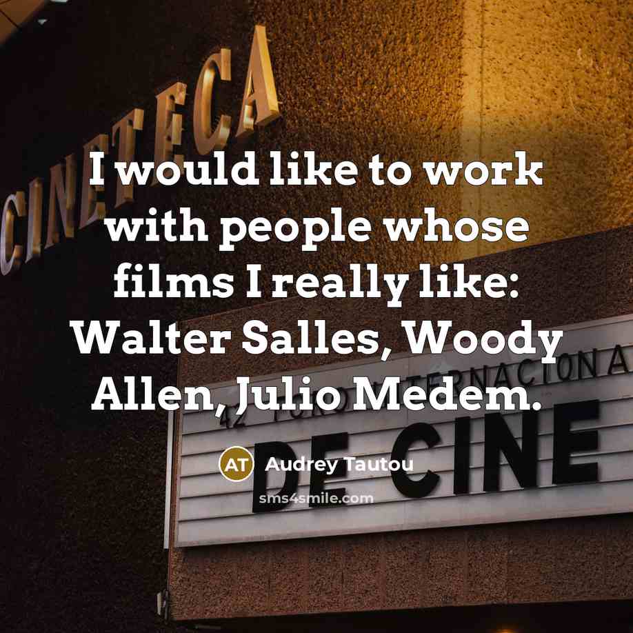 “I would like to work with people whose films I…” quote by Audrey Tautou