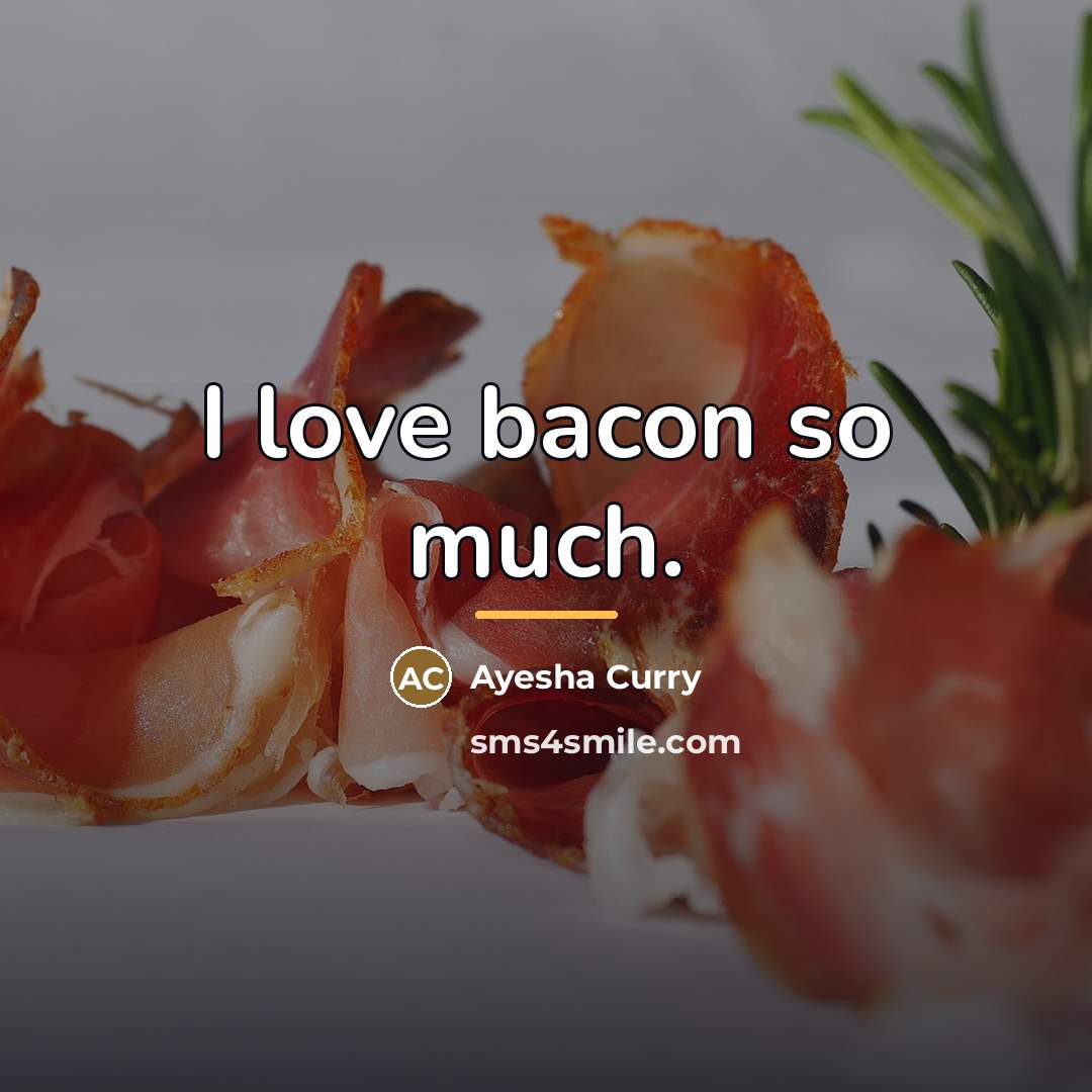 “I love bacon so much.…” quote by Ayesha Curry