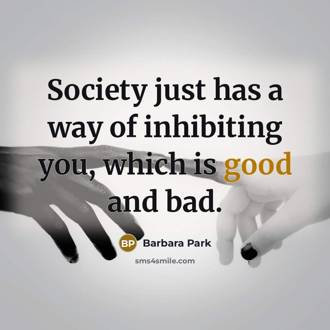 “Society just has a way of inhibiting you, which is…” quote by Barbara Park