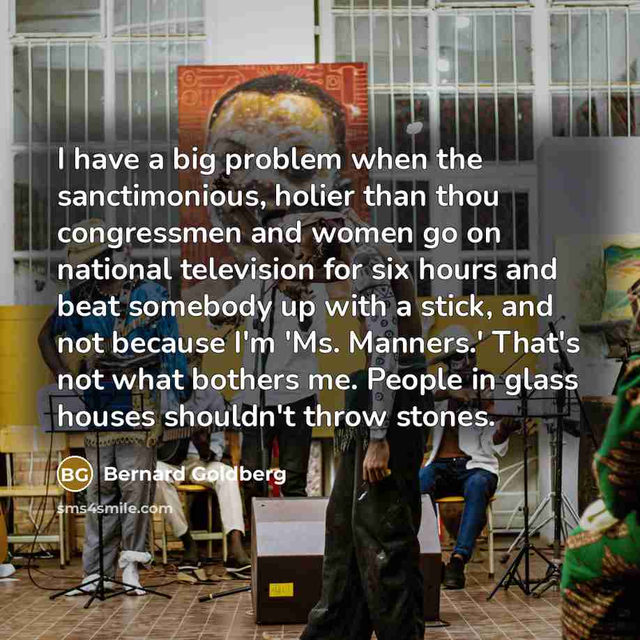 “I have a big problem when the sanctimonious, holier than…” quote by Bernard Goldberg