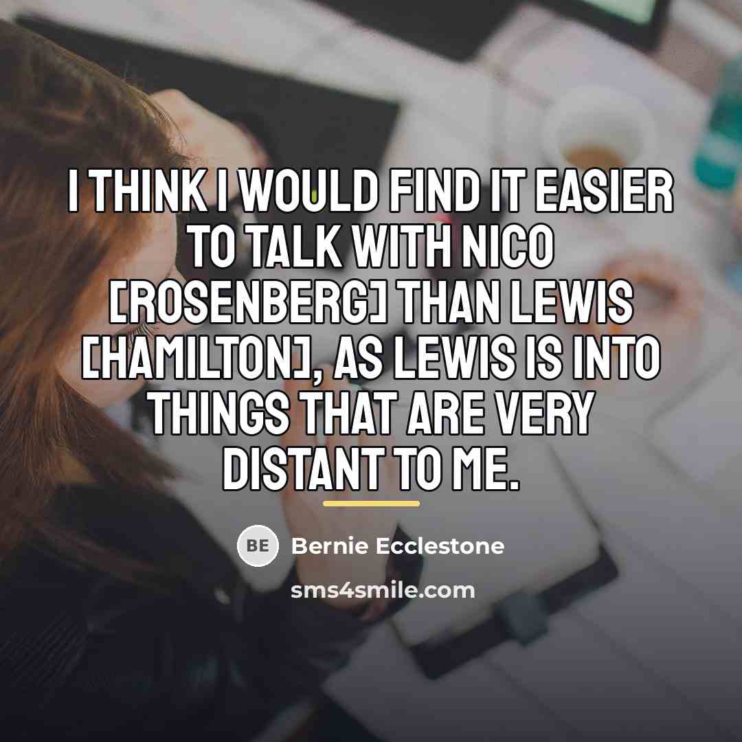 “I think I would find it easier to talk with…” quote by Bernie Ecclestone