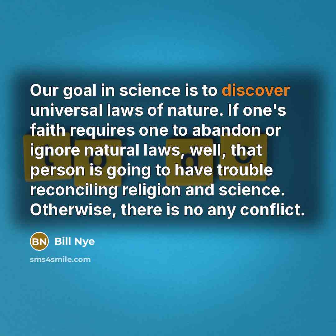 “Our goal in science is to discover universal laws of…” quote by Bill Nye